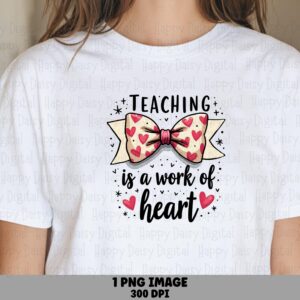 Teaching Is A Work Of Heart PNG Work Of Heart Pun Bow Accent Design Sublimation Design Commercial Use POD