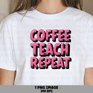 Coffee Teach Repeat PNG Coffee Teach Repeat Bold Pink Text Sublimation Design Commercial Use POD