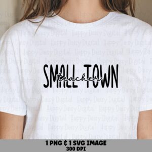 Small Town Teacher SVG PNG Small Town Teacher Script Overlay Design Cricut Silhouette Canva Commercial Use POD