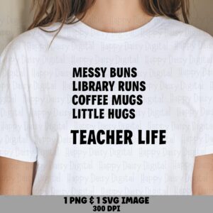 Messy Buns Library Runs Coffee Mugs Little Hugs Teacher Life SVG PNG Teacher Life List Quote Cricut Silhouette Canva Commercial Use POD