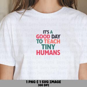 It's A Good Day To Teach Tiny Humans SVG PNG Good Day To Teach Colorful Stacked Text Cricut Silhouette Canva Commercial Use POD