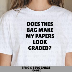 Does This Bag Make My Papers Look Graded SVG PNG Funny Teacher Quote Bold Stacked Text Cricut Silhouette Canva Commercial Use POD