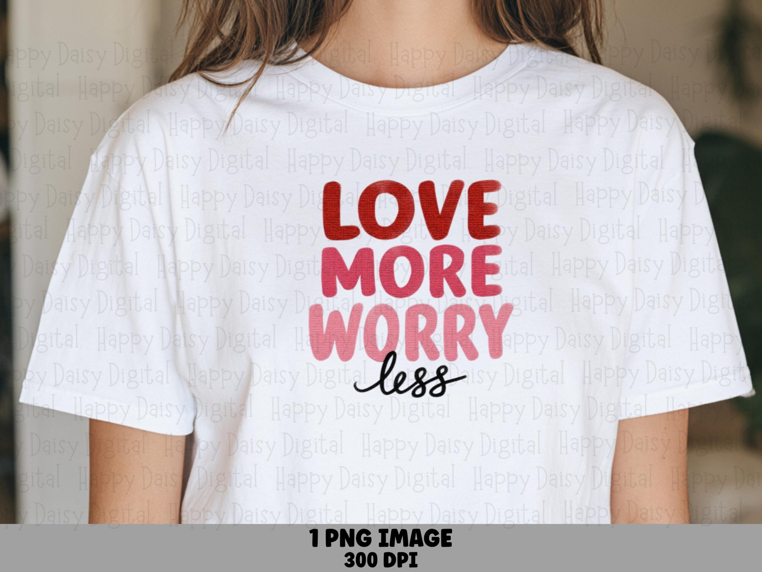 Love More Worry Less PNG Love More Worry Less Bold Stacked Text Commercial Use POD