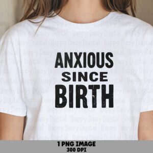 Anxious Since Birth PNG Anxious Since Birth Bold Block Text Commercial Use POD