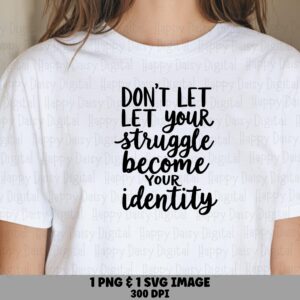 Don't Let Your Struggle Become Your Identity SVG PNG Struggle Identity Quote Bold Stacked Text Cricut Silhouette Canva Commercial Use POD