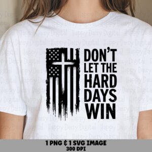 Don't Let The Hard Days Win SVG PNG Hard Days Win Quote Flag And Cross Design Cricut Silhouette Canva Commercial Use POD