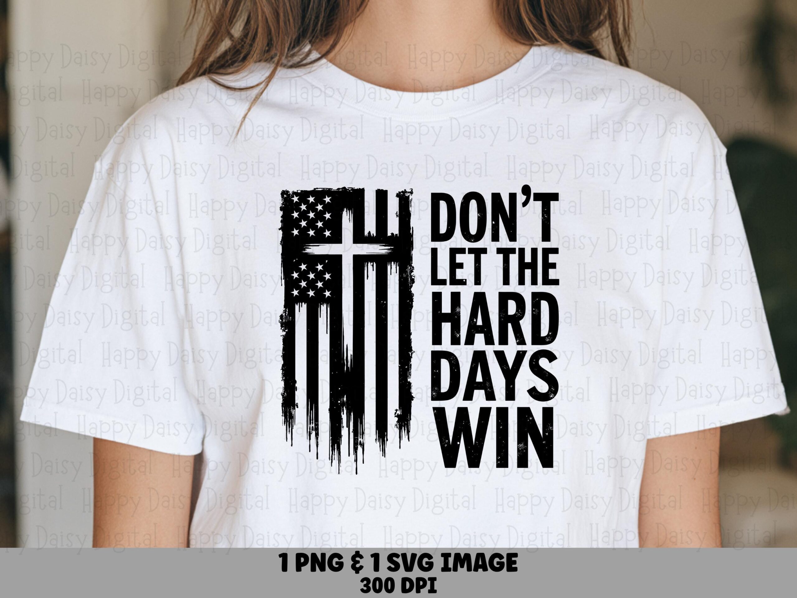 Don't Let The Hard Days Win SVG PNG Hard Days Win Quote Flag And Cross Design Cricut Silhouette Canva Commercial Use POD
