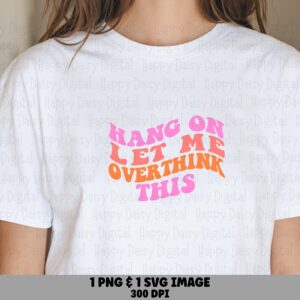 Hang On Let Me Overthink This PNG SVG, Funny Retro Wavy Text Design, Sarcastic Saying Sublimation