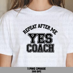 Repeat After Me Yes Coach PNG Yes Coach Quote Bold Stacked Text Commercial Use POD