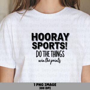 Hooray Sports Do The Things Win The Points PNG Hooray Sports Quote Funny Sports Quote Commercial Use POD