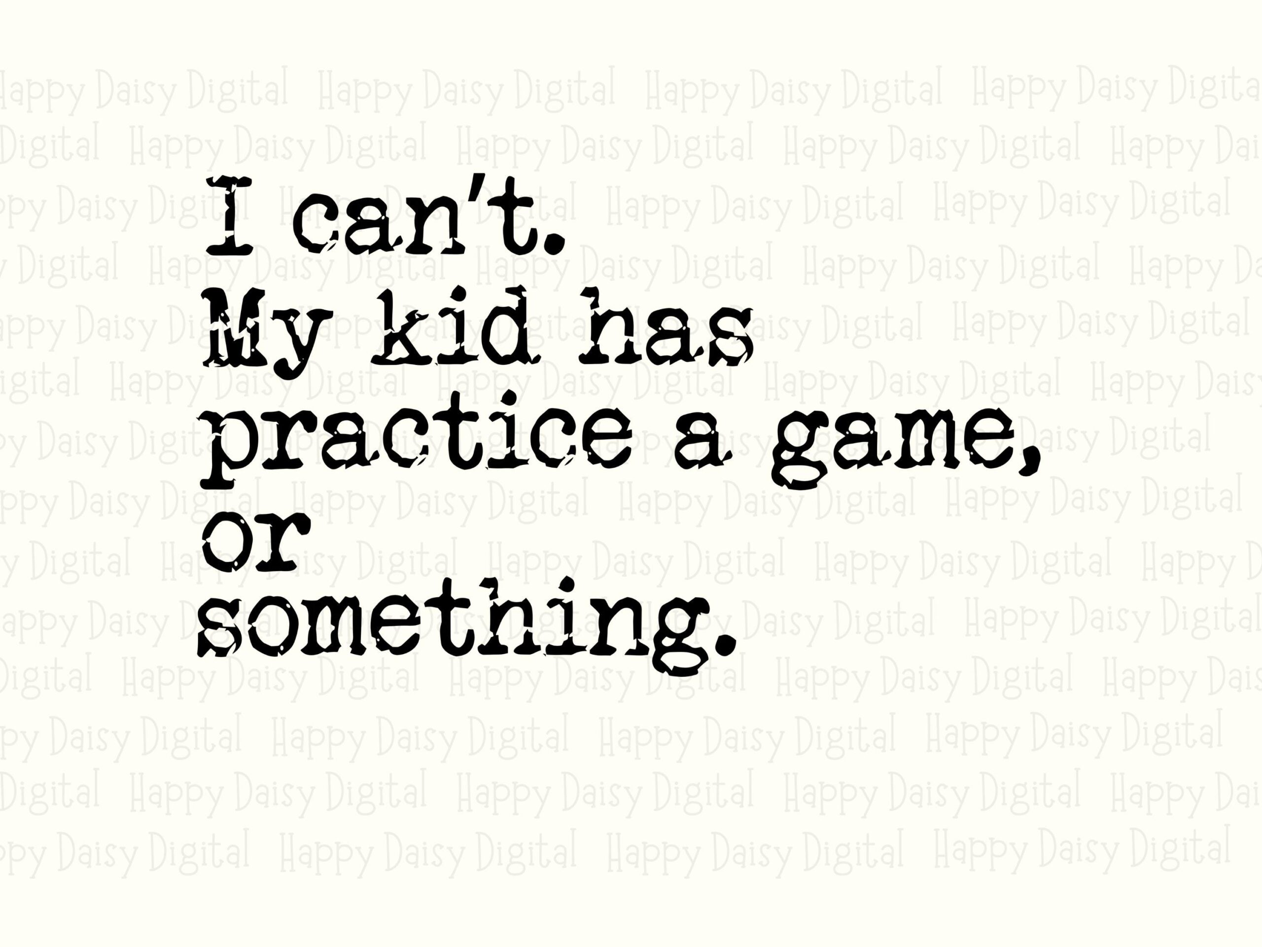I Can't My Kid Has Practice A Game Or Something SVG PNG Funny Sports Parent Quote Alt Stacked Cricut Silhouette Canva Commercial Use POD - Image 2