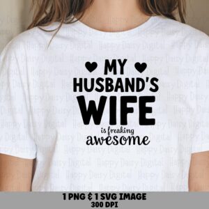 My Husband's Wife Is Freaking Awesome SVG PNG Husbands Wife Quote Heart Accents Cricut Silhouette Canva Commercial Use POD