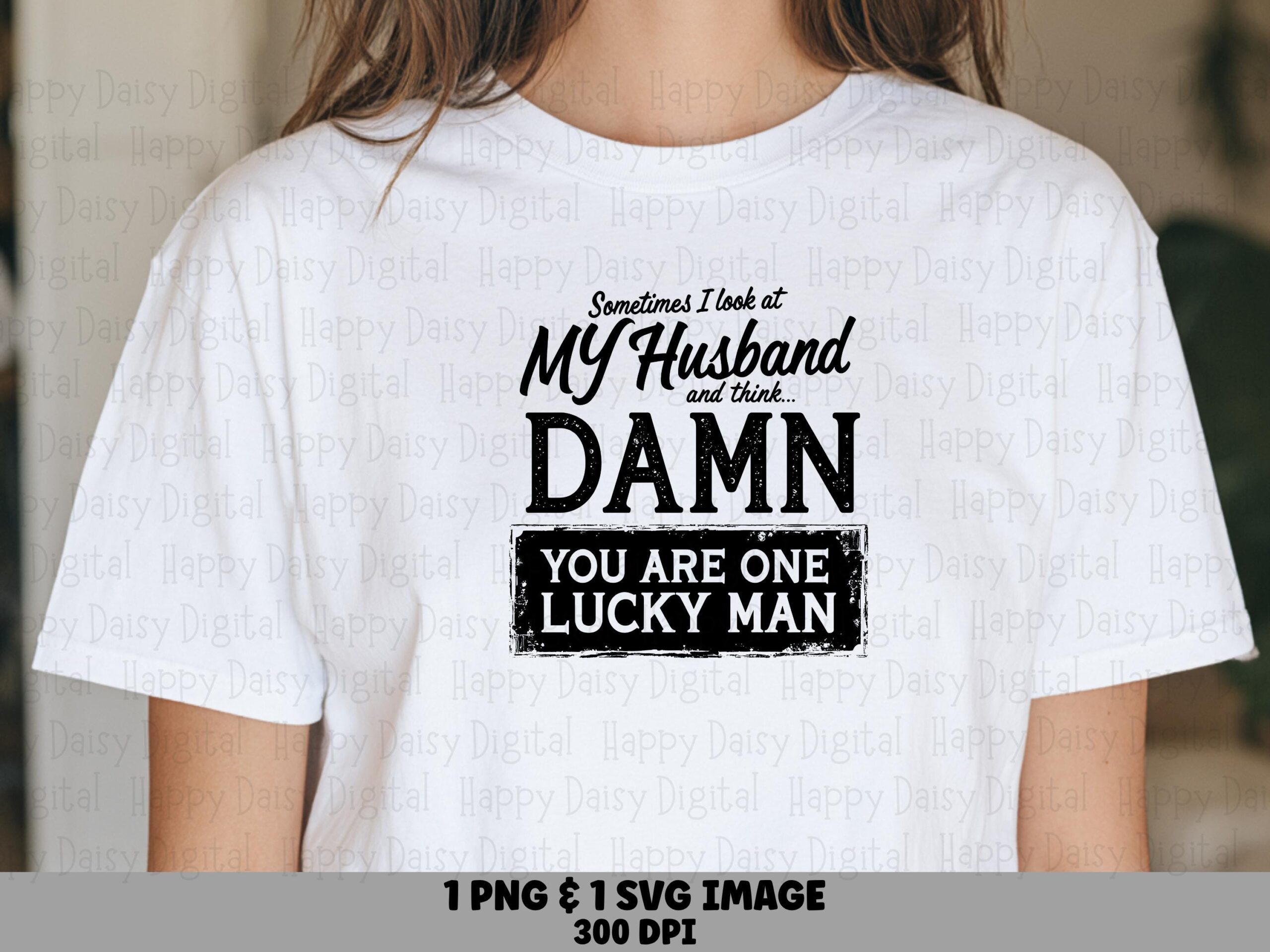 Sometimes I Look At My Husband And Think Damn You Are One Lucky Man SVG PNG Funny Husband Quote Cricut Silhouette Canva Commercial Use POD