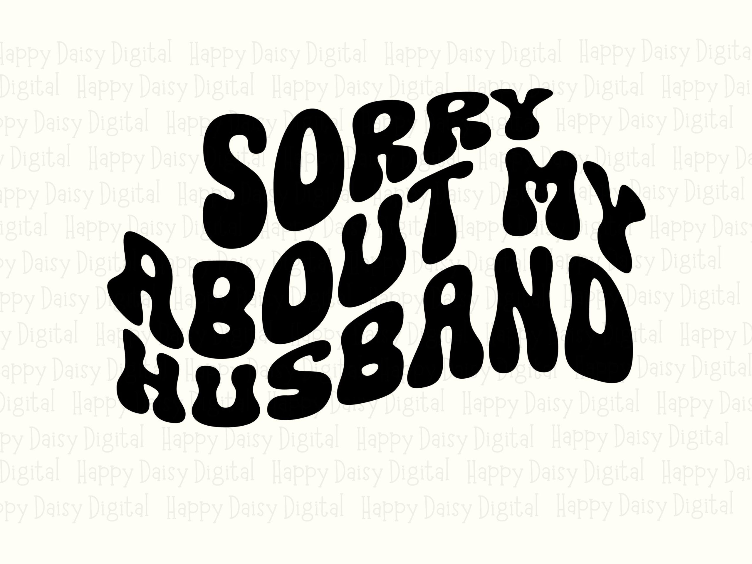 Sorry About My Husband SVG PNG Sorry About My Husband Retro Wavy Text Cricut Silhouette Canva Commercial Use POD - Image 2