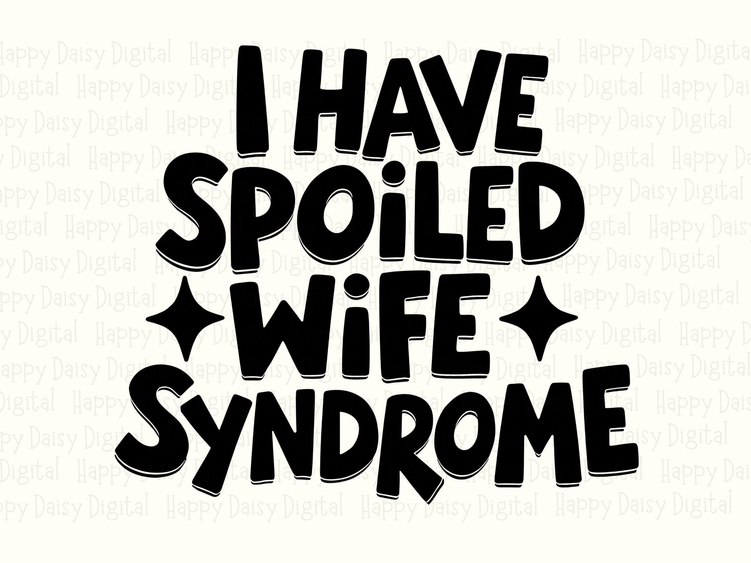 I Have Spoiled Wife Syndrome SVG PNG Spoiled Wife Syndrome Star Accents Cricut Silhouette Canva Commercial Use POD - Image 2