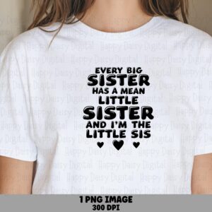 Every Big Sister Has A Mean Little Sister And I'm The Little Sis PNG Funny Sister Quote Heart Accents Commercial Use POD