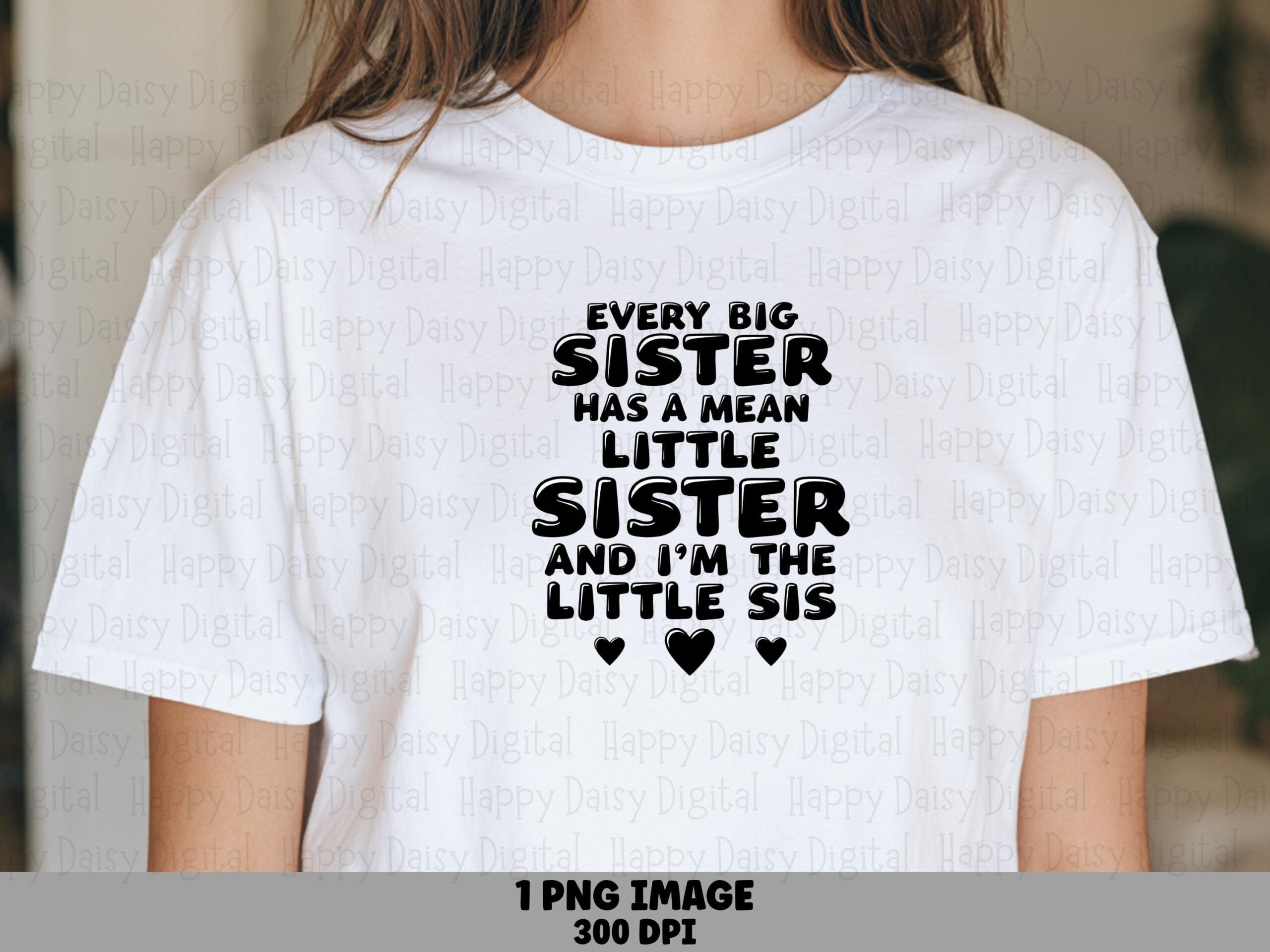 Every Big Sister Has A Mean Little Sister And I'm The Little Sis PNG Funny Sister Quote Heart Accents Commercial Use POD