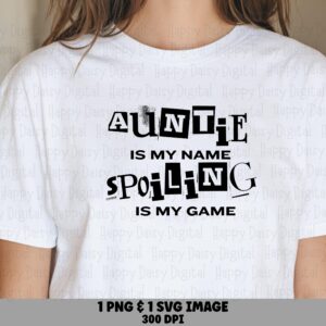 Auntie Is My Name Spoiling Is My Game SVG PNG Auntie Spoiling Quote Bold Stacked Text Cricut Silhouette Canva Commercial Use POD