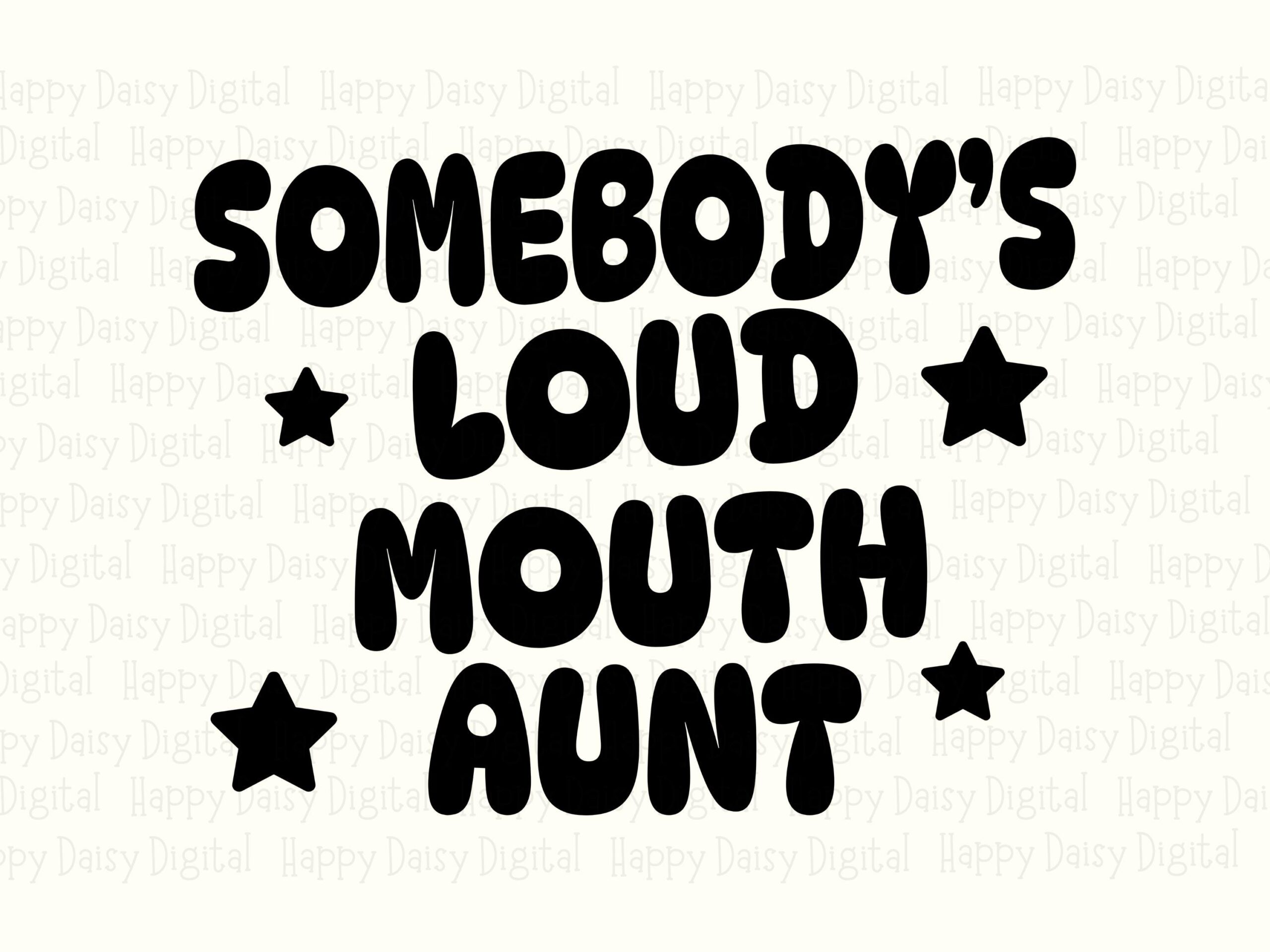 Somebody's Loud Mouth Aunt SVG PNG Loud Mouth Aunt Star Accents Cricut Silhouette Canva Commercial Use POD - Image 2