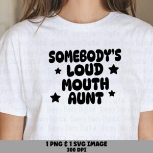 Somebody's Loud Mouth Aunt SVG PNG Loud Mouth Aunt Star Accents Cricut Silhouette Canva Commercial Use POD