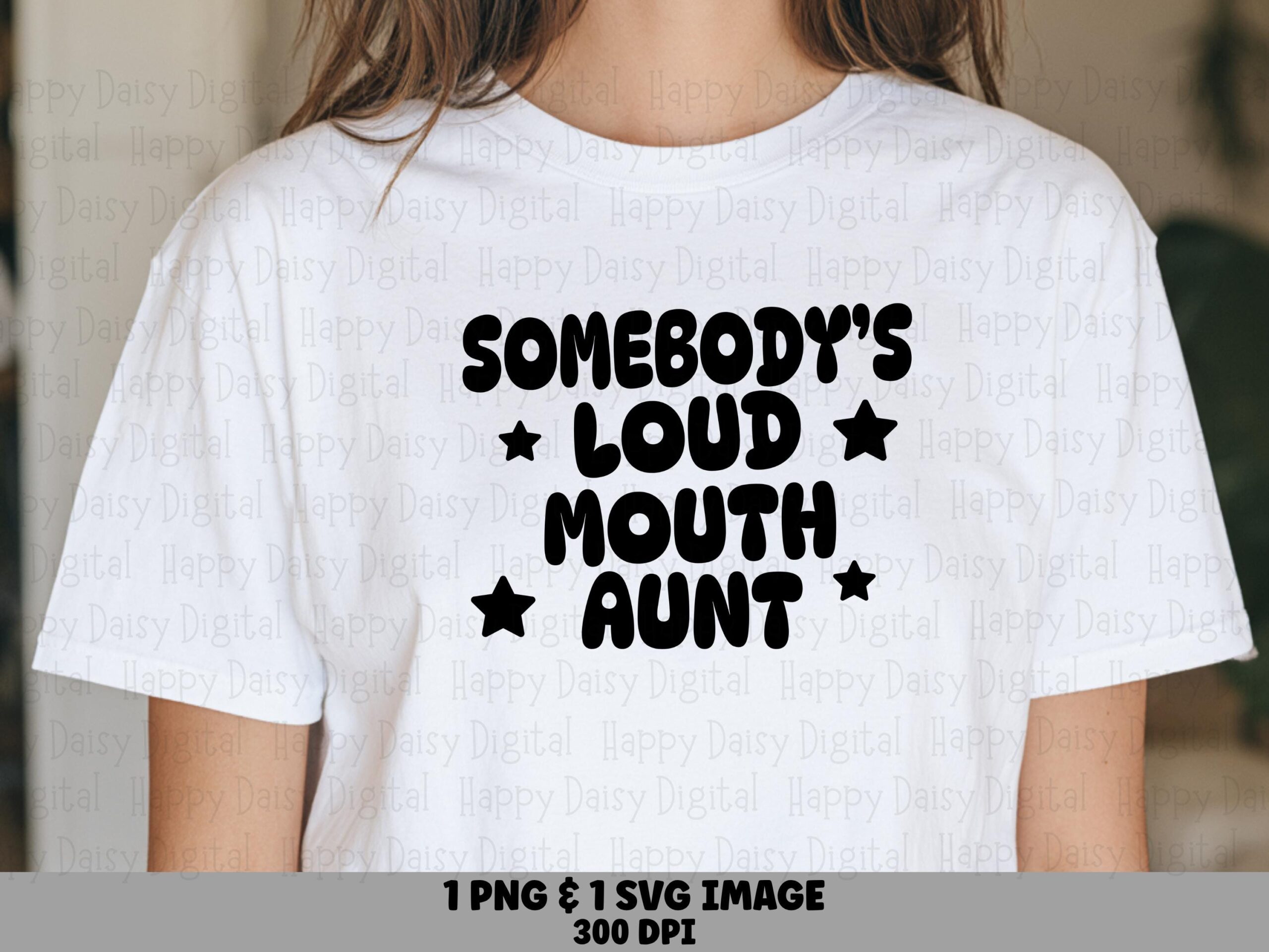 Somebody's Loud Mouth Aunt SVG PNG Loud Mouth Aunt Star Accents Cricut Silhouette Canva Commercial Use POD