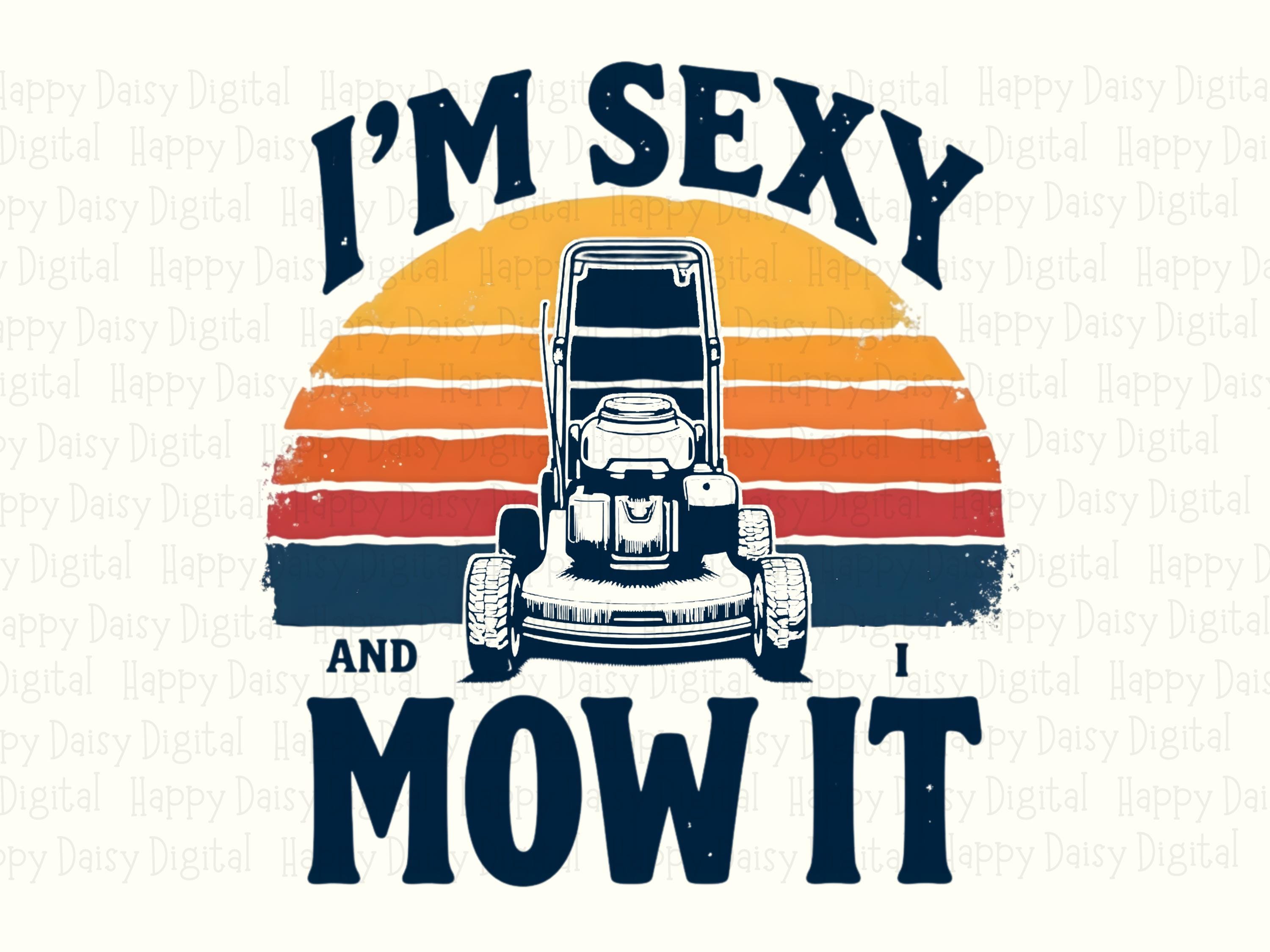 I'm Sexy And I Mow It PNG Funny Dad Quote Lawn Mower Design Commercial Use POD - Image 2