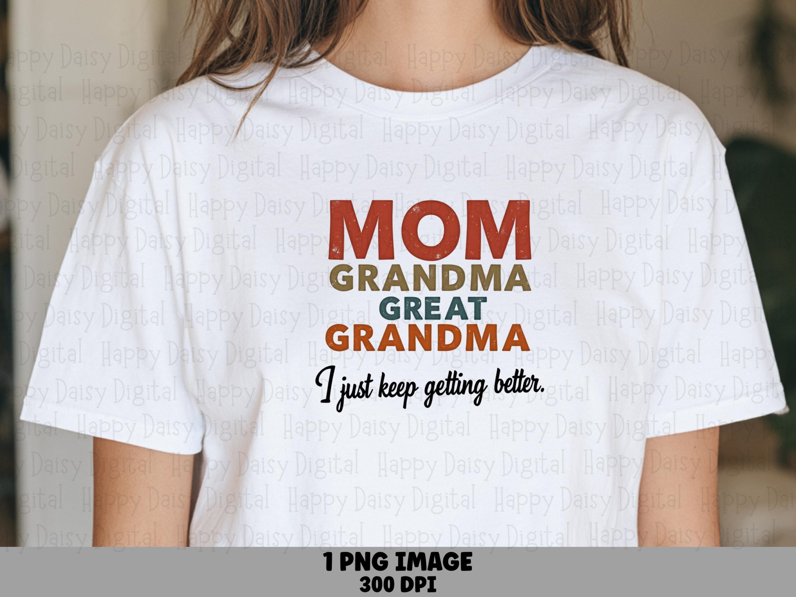 Mom Grandma Great Grandma I Just Keep Getting Better PNG Grandma Milestone Quote Stacked Text Design Commercial Use POD