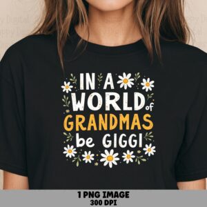 In A World Full Of Grandmas Be Gigi PNG Gigi Quote Daisy Floral Design Commercial Use POD
