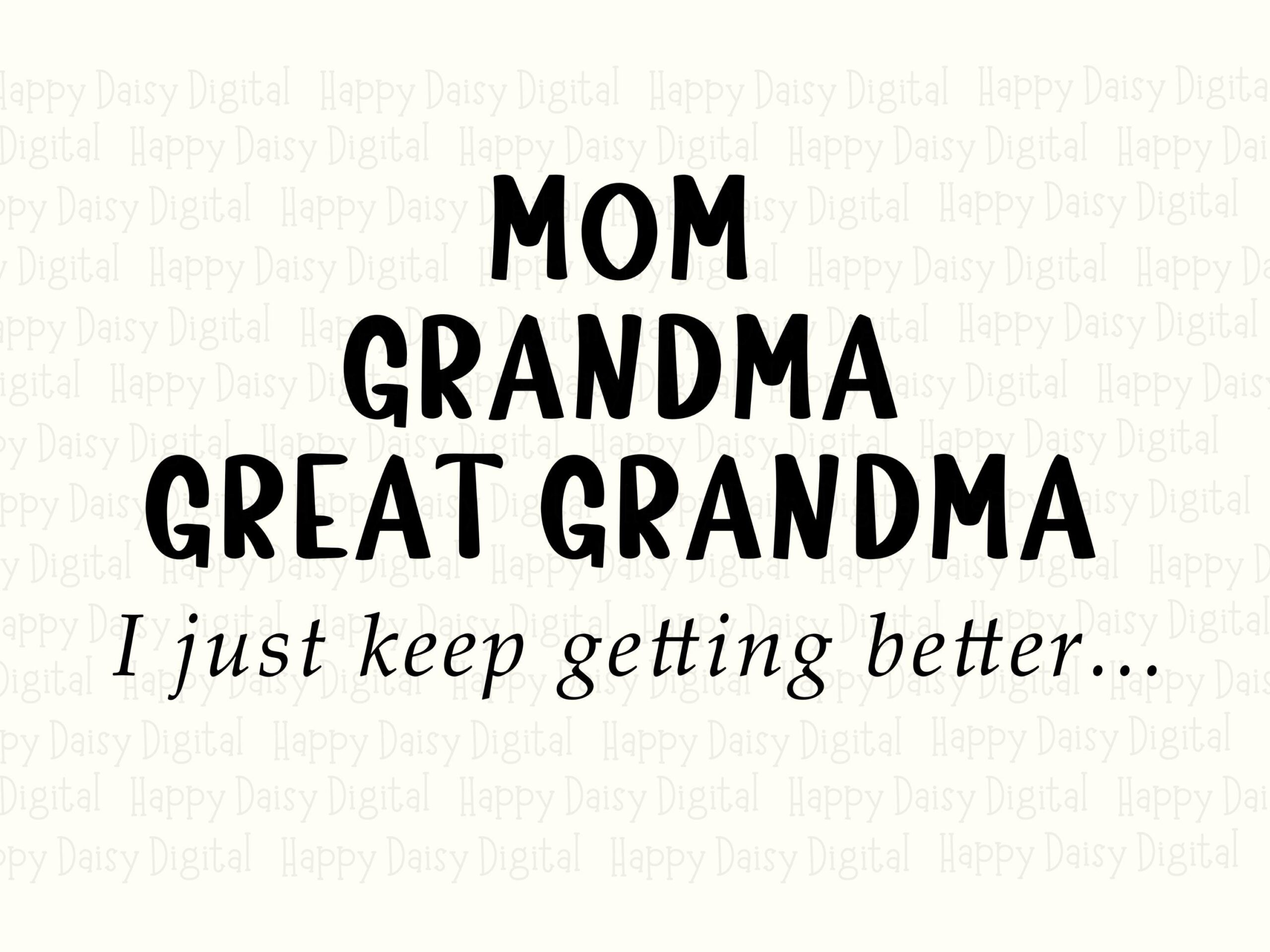 Mom Grandma Great Grandma I Just Keep Getting Better SVG PNG Grandma Milestone Quote Stacked Cricut Silhouette Canva Commercial Use POD - Image 2