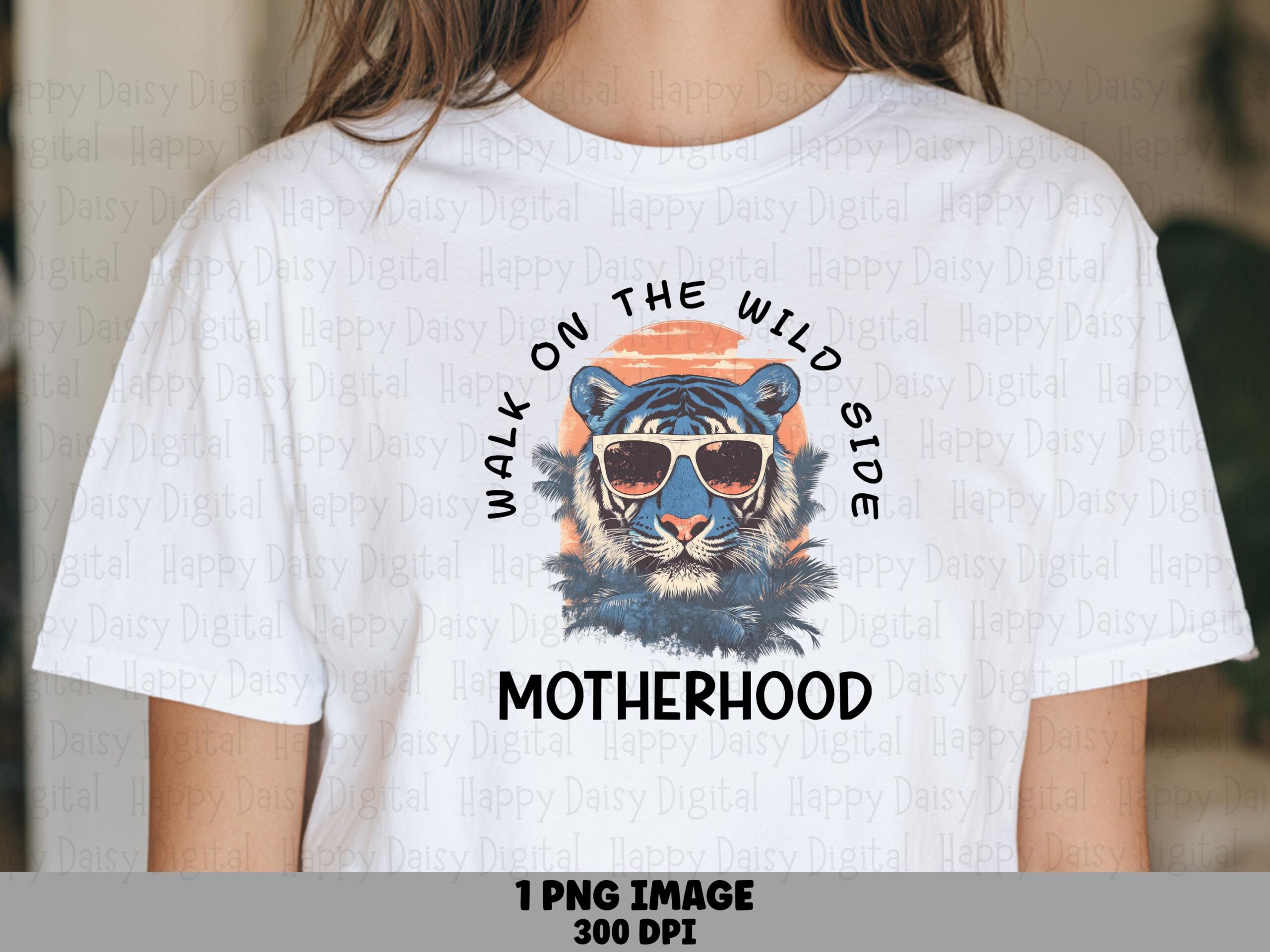 Best Mama Ever PNG Walk On The Wild Side Tiger Motherhood Design Sublimation Commercial Use POD