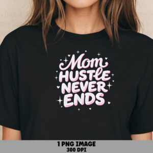 Mom Hustle Never Ends SVG PNG Mom Hustle Quote Script Text Design Cricut Silhouette Canva Commercial Use POD