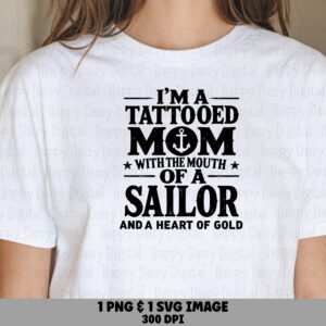 I'm A Tattooed Mom With The Mouth Of A Sailor And A Heart Of Gold SVG PNG Tattooed Mom Quote Cricut Silhouette Canva Commercial Use POD