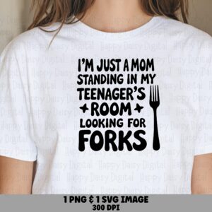 I'm Just A Mom Standing In My Teenager's Room Looking For Forks SVG PNG Funny Teenager Mom Quote Cricut Silhouette Canva Commercial Use POD