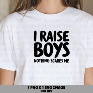 I Raise Boys Nothing Scares Me SVG PNG I Raise Boys Quote Bold Stacked Text Cricut Silhouette Canva Commercial Use POD