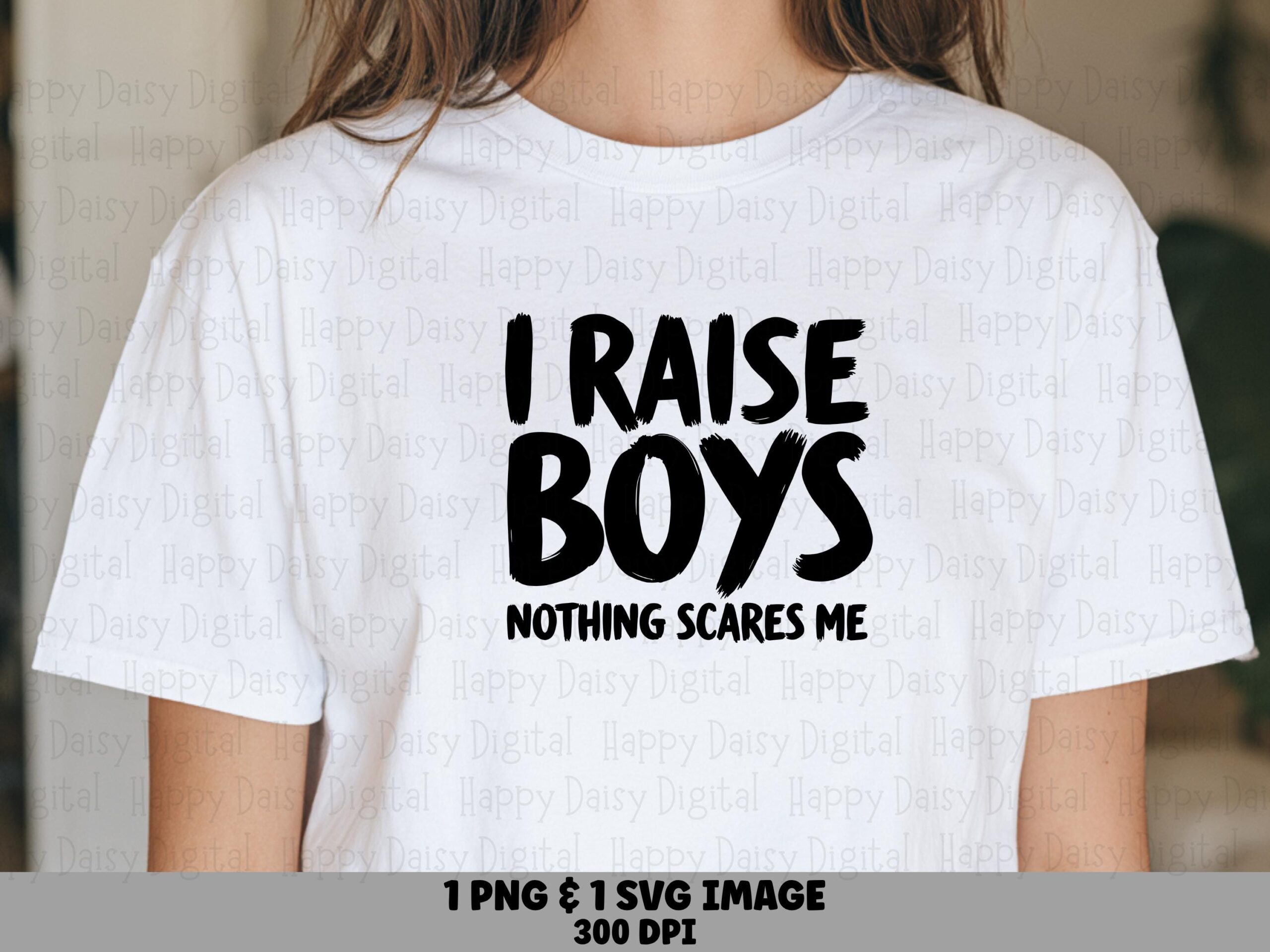 I Raise Boys Nothing Scares Me SVG PNG I Raise Boys Quote Bold Stacked Text Cricut Silhouette Canva Commercial Use POD