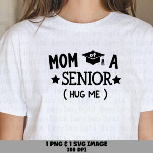 Mom Of A Senior Hug Me SVG PNG Mom Of A Senior Quote Star Accent Design Cricut Silhouette Canva Commercial Use POD