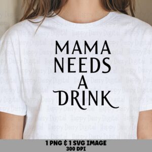 Mama Needs A Drink SVG PNG Mama Needs A Drink Bold Stacked Text Cricut Silhouette Canva Commercial Use POD