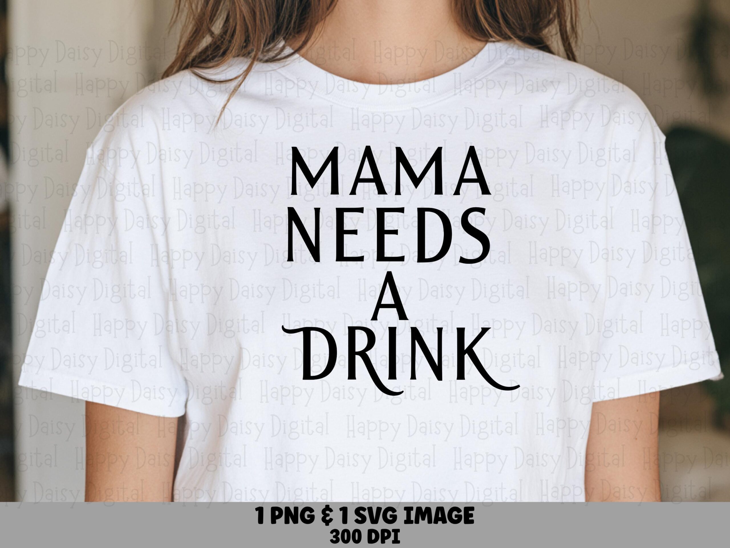 Mama Needs A Drink SVG PNG Mama Needs A Drink Bold Stacked Text Cricut Silhouette Canva Commercial Use POD