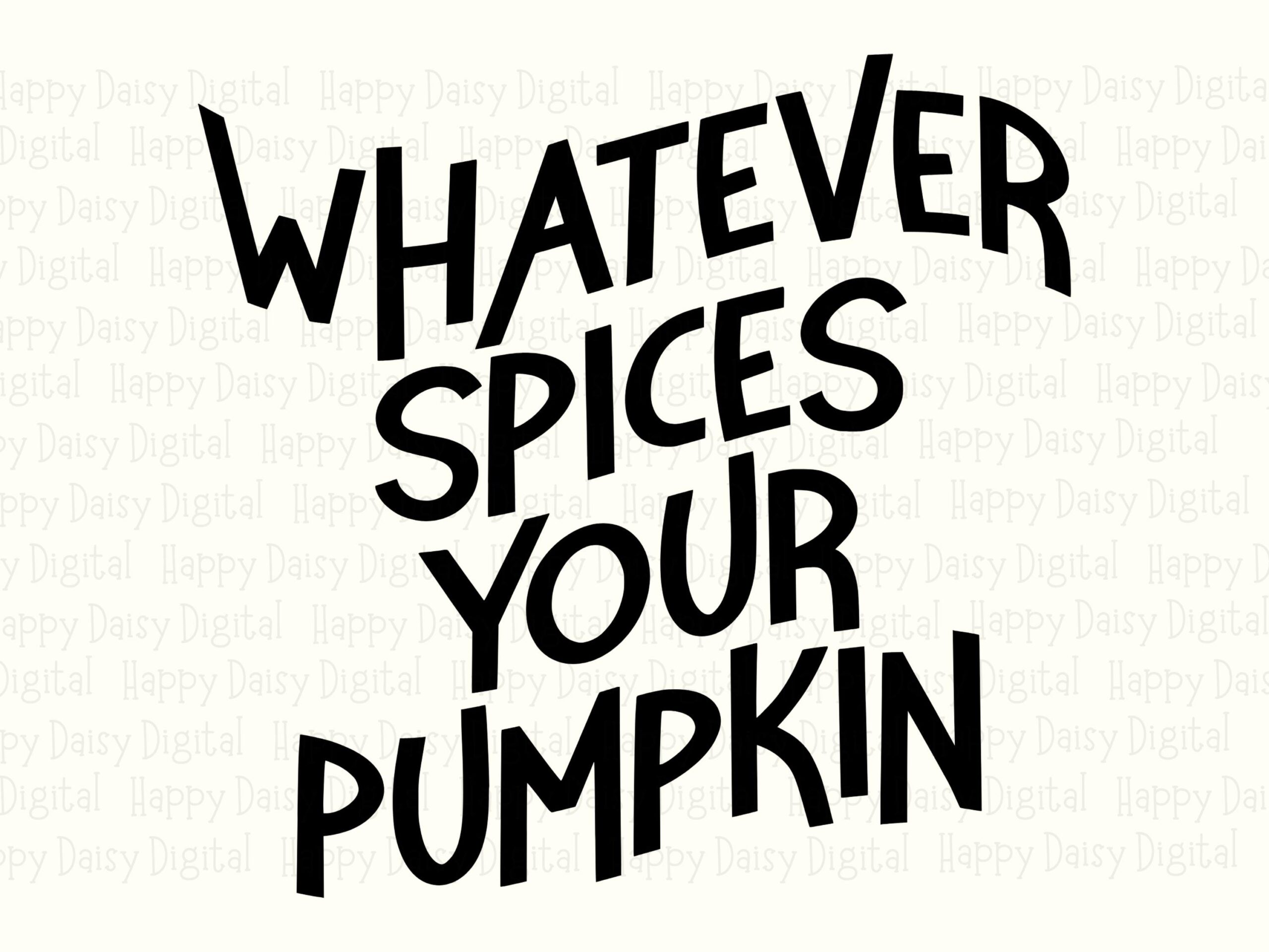 Whatever Spices Your Pumpkin SVG PNG Spices Your Pumpkin Funny Fall Quote Cricut Silhouette Canva Commercial Use POD - Image 2