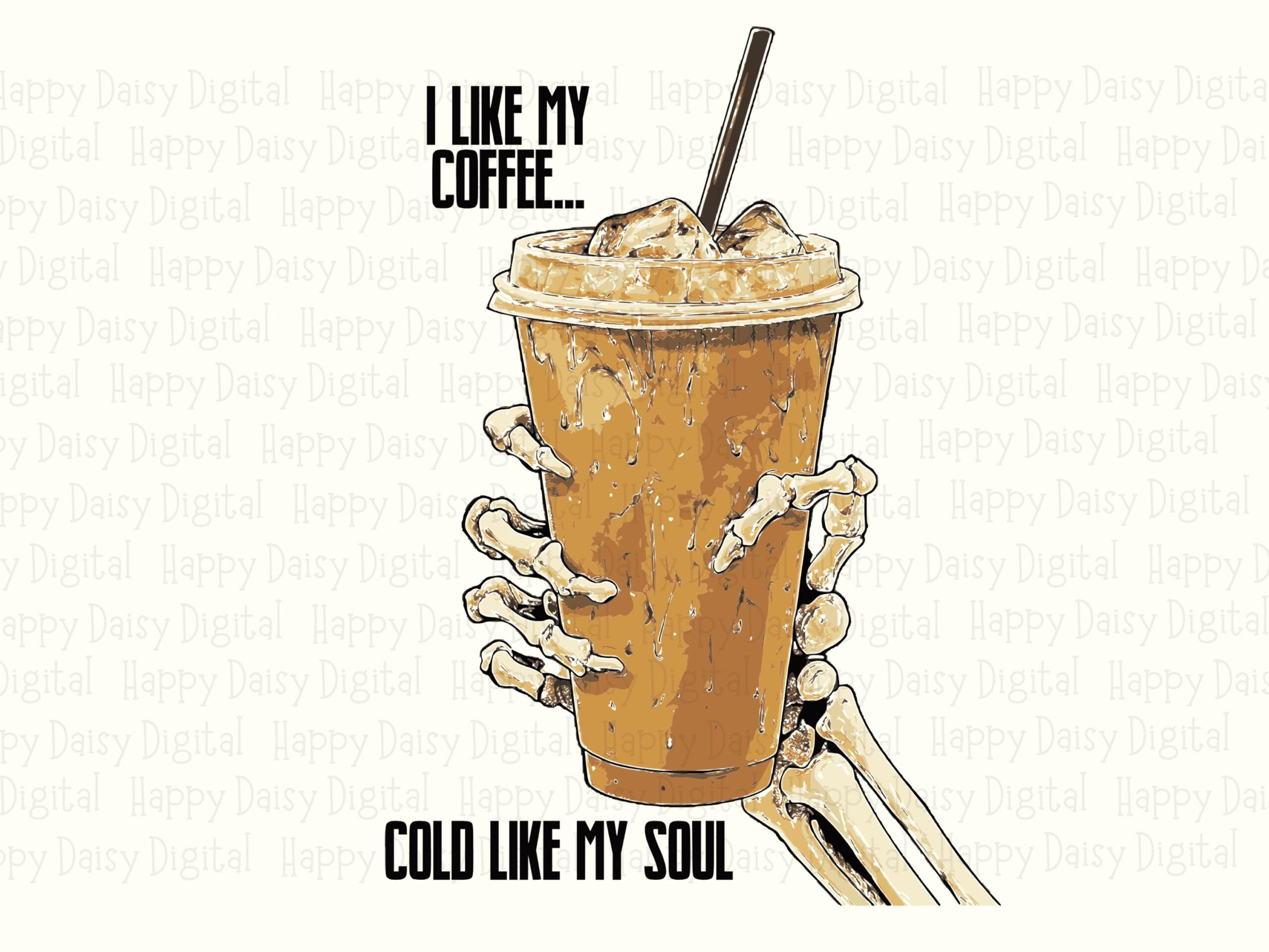 I Like My Coffee Cold Like My Soul SVG PNG Funny Coffee Quote Skeleton Hand Illustration Cricut Silhouette Canva Commercial Use POD - Image 2