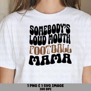 Somebody's Loud Mouth Football Mama SVG PNG Loud Mouth Football Mama Bold Stacked Text Cricut Silhouette Canva Commercial Use POD