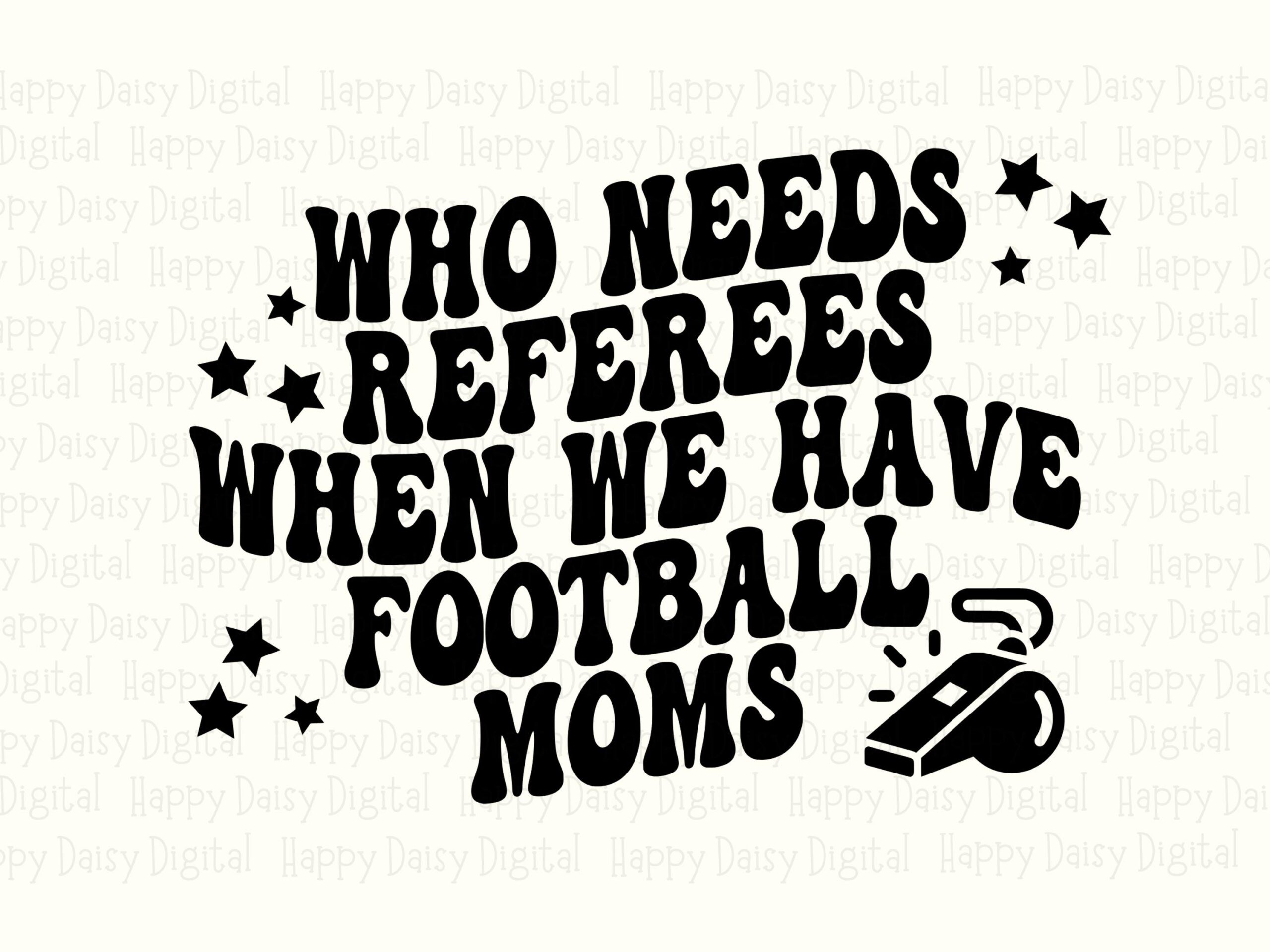 Who Needs Referees When We Have Football Moms SVG PNG Funny Football Mom Quote Circular Text Cricut Silhouette Canva Commercial Use POD - Image 2