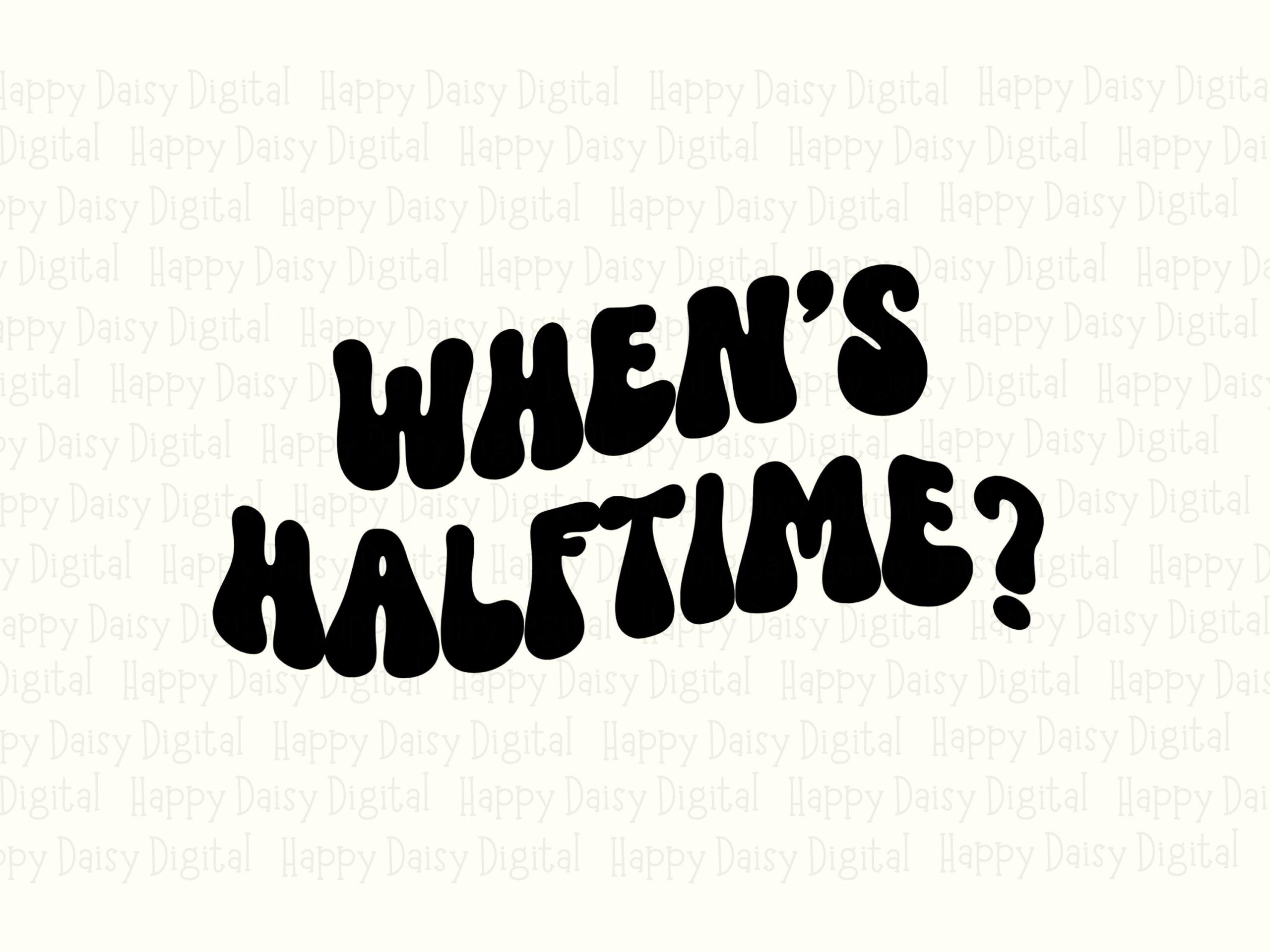 When's Halftime SVG PNG Whens Halftime Pun Stacked Text Design Cricut Silhouette Canva Commercial Use POD - Image 2