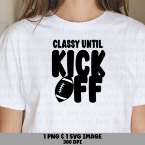 Classy Until Kickoff SVG PNG Classy Until Kickoff Icon Football Icon Design Cricut Silhouette Canva Commercial Use POD