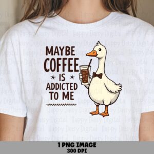 Coffee Addicted, Funny Goose PNG Design | Sublimation Clipart, Commercial Use, 300 DPI Transparent