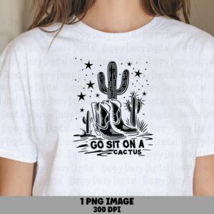 Go Sit On A Cactus Boots PNG | Sublimation Commercial Use POD