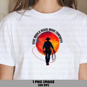 World Needs More Cowboys PNG | Sublimation Commercial Use POD