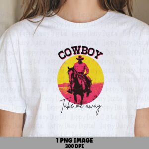 Cowboy Take Me Away PNG | Sublimation Commercial Use POD