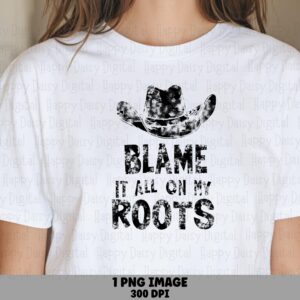 Blame It On My Roots PNG | Sublimation Commercial Use POD