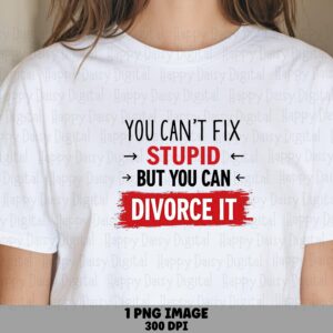 Divorce PNG Design, You Can't Fix Stupid Tee Graphic - Red & Black Text, Commercial Use, Sublimation